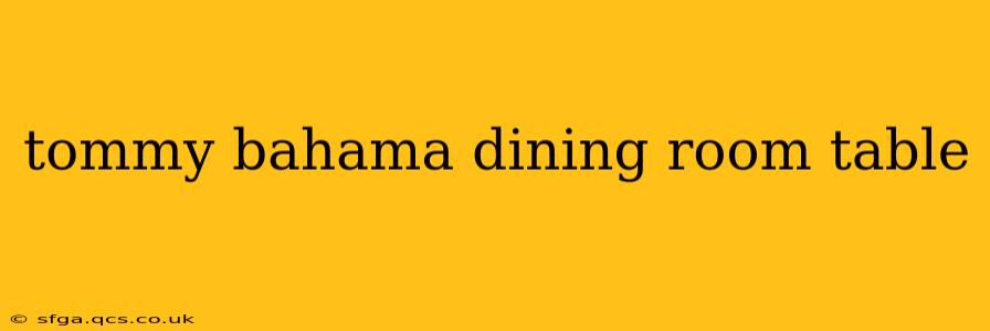 tommy bahama dining room table