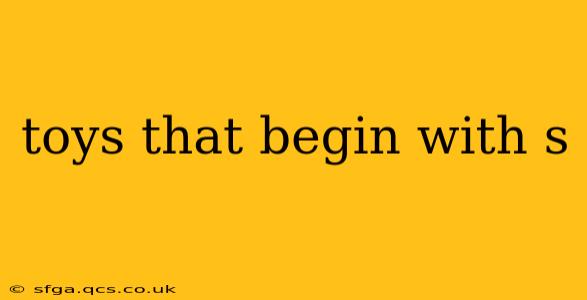 toys that begin with s