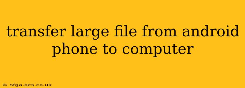 transfer large file from android phone to computer