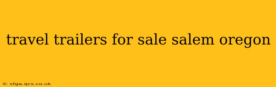 travel trailers for sale salem oregon