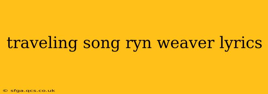 traveling song ryn weaver lyrics