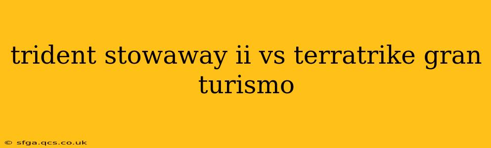 trident stowaway ii vs terratrike gran turismo
