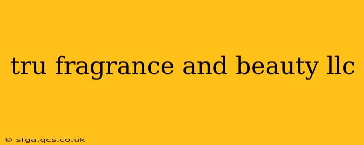 tru fragrance and beauty llc