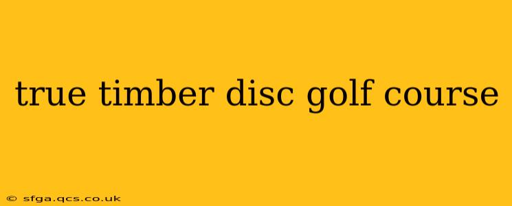 true timber disc golf course