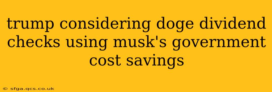 trump considering doge dividend checks using musk's government cost savings