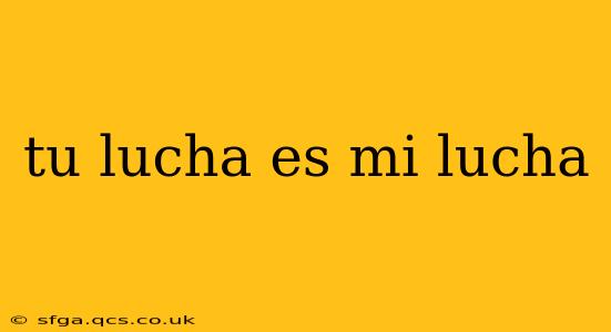 tu lucha es mi lucha