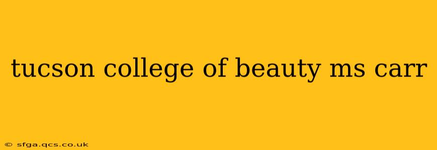 tucson college of beauty ms carr
