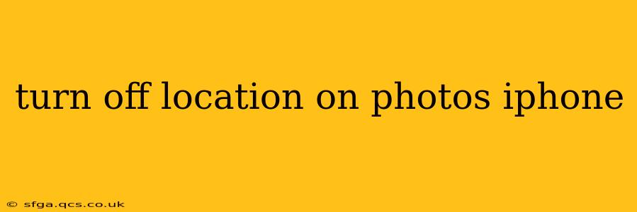 turn off location on photos iphone