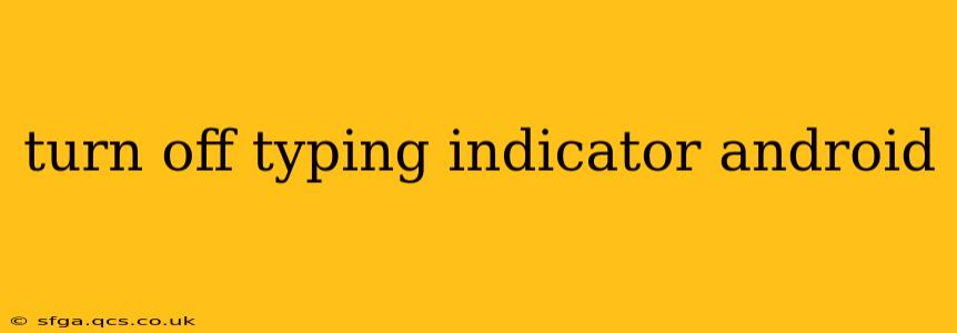 turn off typing indicator android