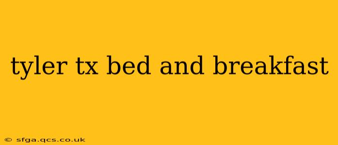 tyler tx bed and breakfast