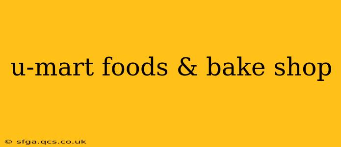 u-mart foods & bake shop