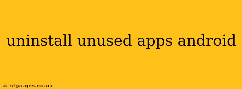 uninstall unused apps android