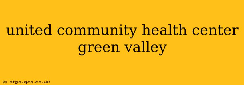 united community health center green valley