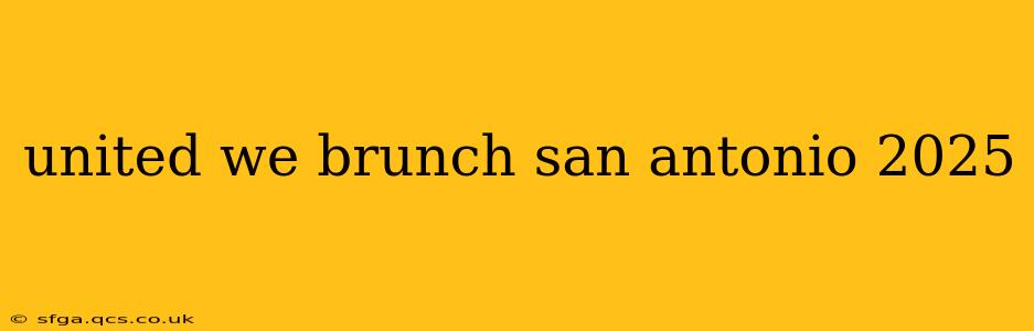 united we brunch san antonio 2025