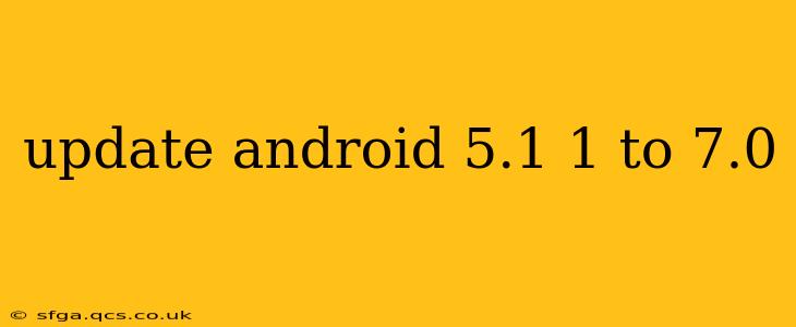 update android 5.1 1 to 7.0