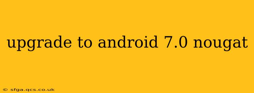 upgrade to android 7.0 nougat