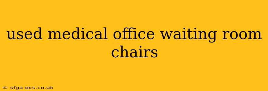 used medical office waiting room chairs