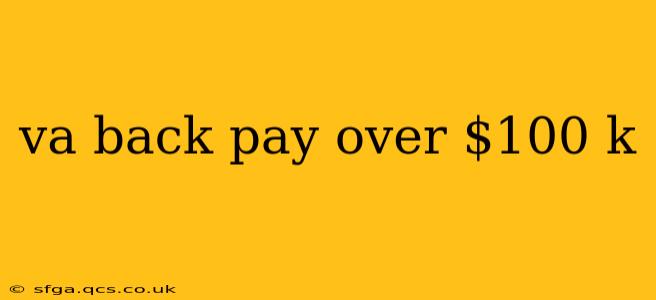 va back pay over $100 k