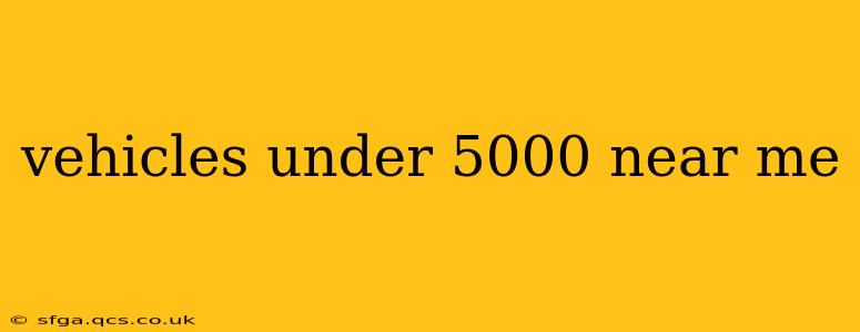 vehicles under 5000 near me