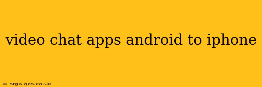 video chat apps android to iphone