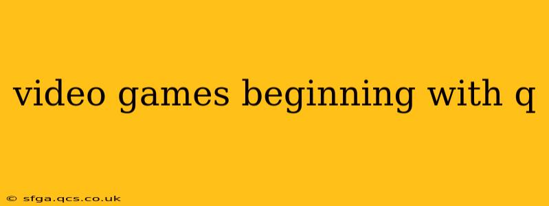 video games beginning with q