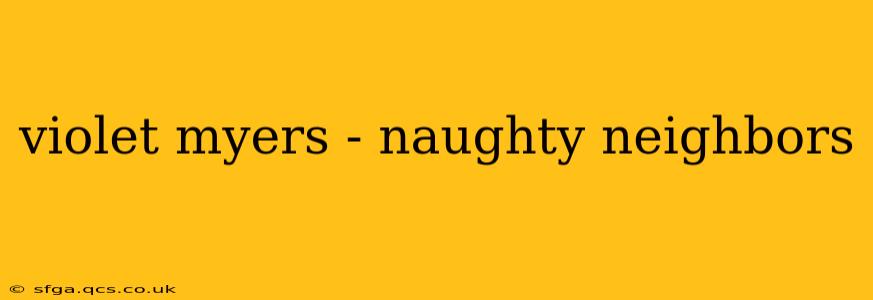 violet myers - naughty neighbors
