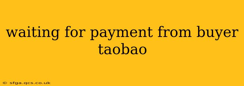 waiting for payment from buyer taobao