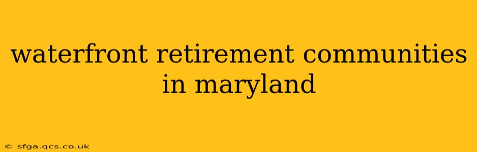 waterfront retirement communities in maryland
