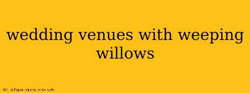 wedding venues with weeping willows