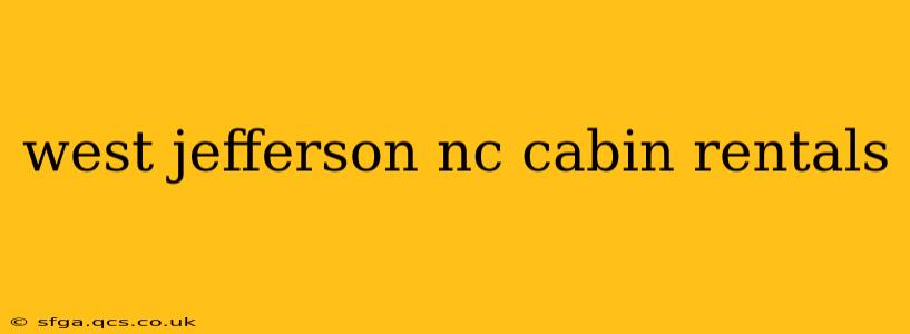 west jefferson nc cabin rentals