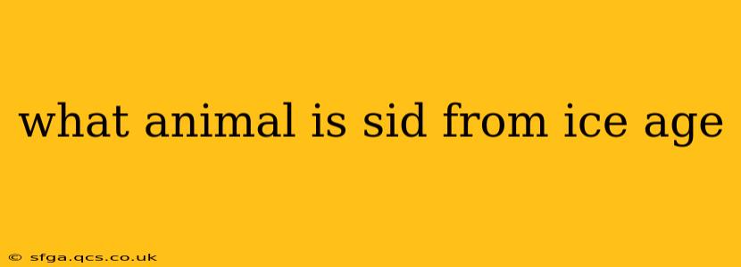 what animal is sid from ice age