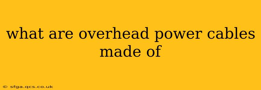 what are overhead power cables made of