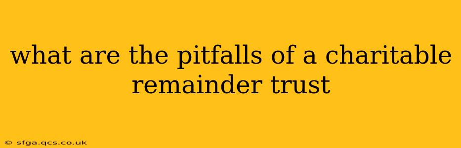 what are the pitfalls of a charitable remainder trust