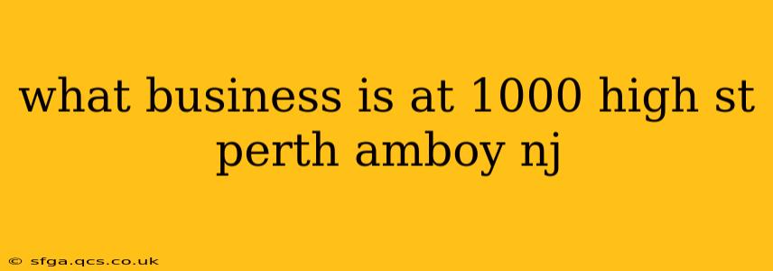 what business is at 1000 high st perth amboy nj