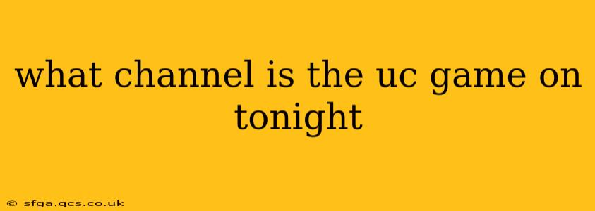 what channel is the uc game on tonight