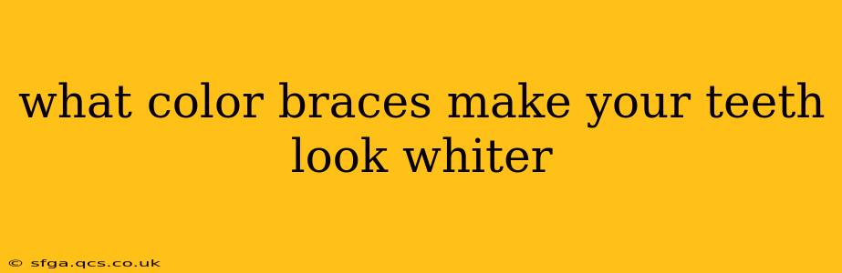 what color braces make your teeth look whiter