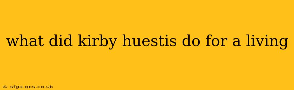 what did kirby huestis do for a living