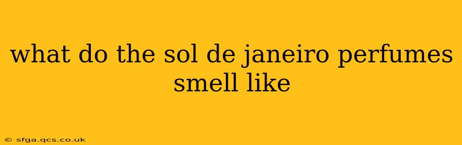 what do the sol de janeiro perfumes smell like