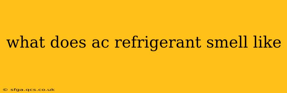 what does ac refrigerant smell like