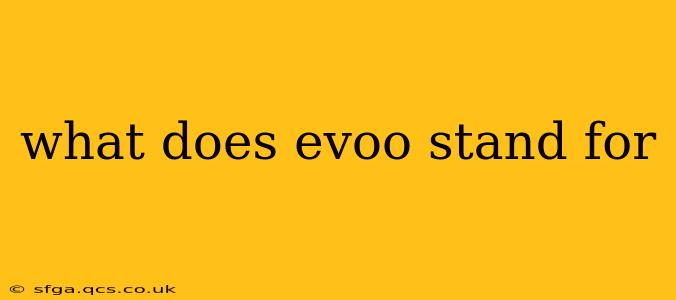 what does evoo stand for