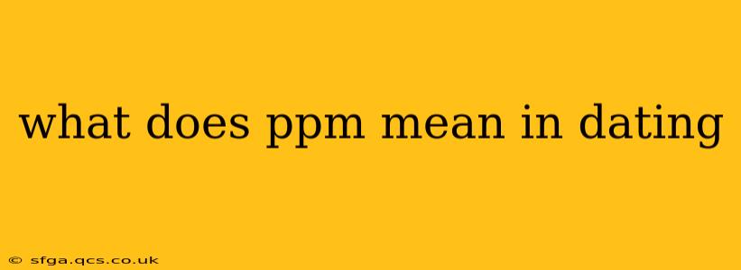 what does ppm mean in dating