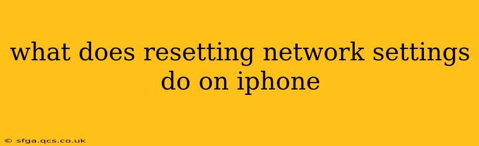 what does resetting network settings do on iphone