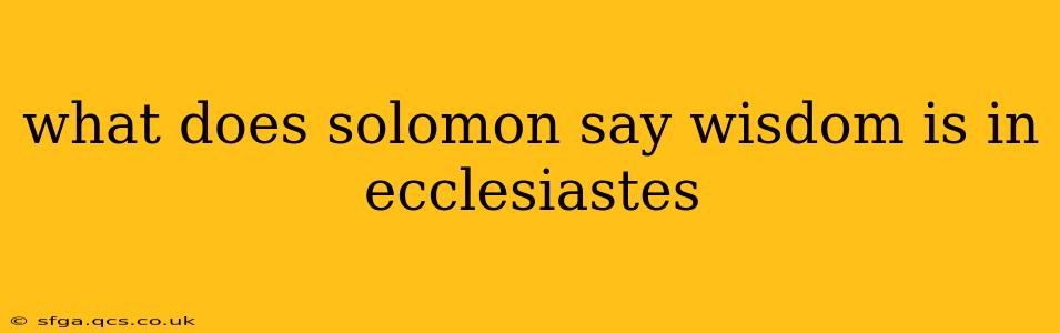 what does solomon say wisdom is in ecclesiastes