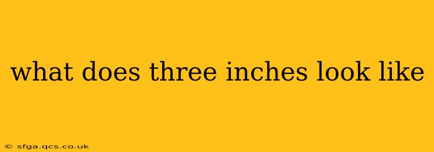 what does three inches look like