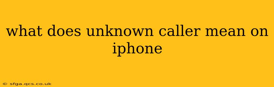what does unknown caller mean on iphone