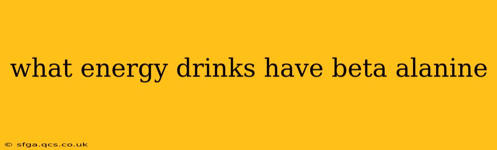 what energy drinks have beta alanine