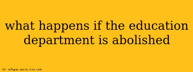 what happens if the education department is abolished