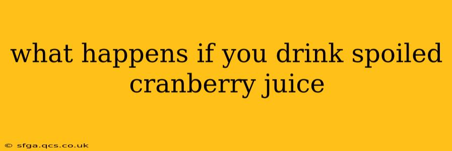 what happens if you drink spoiled cranberry juice