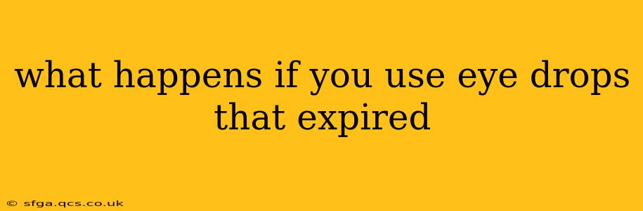 what happens if you use eye drops that expired