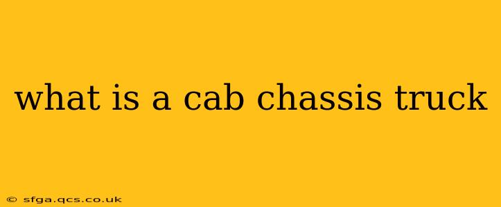 what is a cab chassis truck
